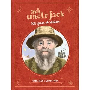 Ask Uncle Jack: 100 Years of Wisdom -- Uncle Jack